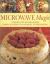 Microwave Magic : Step-by-Step from Family Suppers to Gourmet Entertaining