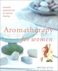 Aromatherapy for Women : Aromatic Essential Oils for Natural Healing