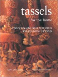 Tassels for the Home : Creating Beautiful Decorations and Ornamental Trimmings