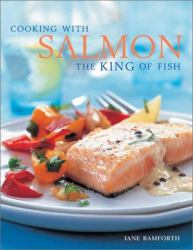 Cooking with Salmon : The King of Fish