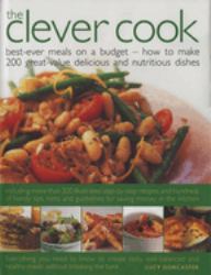 Clever Cook : Best Ever Meals on a Budget - How to Make 175 Great-Value Delicious and Nutritious Dishes