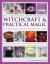 The Illustrated Encyclopedia of Witchcraft and Practical Magic : A Visual Guide to the History and Practice of Magic Through the Ages - Its Origins, Ancient Traditions, Language, Learning, Rituals and Great Practitioners