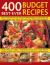 400 Best-Ever Budget Recipes : How to Create Fuss-Free, Economical and Delicious Dishes, with Fabulous Recipes Shown Step-by-step in 1300 Beautiful Photographs; Smart Cooking on a Budget--everything You Need to Know to Create Fuss-free, Low-cost Dishes f