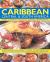 Caribbean, Central and South America, Illustrated Food and Cooking Of : Tropical Cuisines Steeped in History
