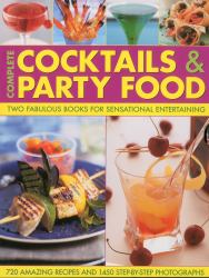 Complete Cocktails and Party Food : Two Fabulous Cookbooks in One Special Gift Box