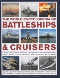 The World Encyclopedia of Battleships and Cruisers : The Complete Illustrated History of International Naval Warships from 1860 to the Present Day, Shown in over 1200 Archive Photographs