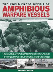 World Encyclopedia of Amphibious Warfare Vessels : An Illustrated History of Modern Amphibious Warfare