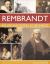 Rembrandt: His Life and Works in 500 Images : A Study of the Artist, His Life and Context, with 500 Images, and a Gallery Showing 300 of His Most Iconic Paintings