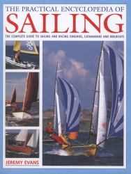 The Practical Encyclopedia of Sailing : The complete practical guide to sailing and racing dinghies, catamarans and keelboats, with 800 Images