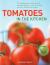 Tomatoes in the Kitchen : The Indispensable Cook's Guide to Tomatoes, Featuring a Variety List and over 160 Delicious Recipes