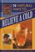 50 Natural Ways to Relieve a Cold : Instant, Simple Hints and Tips for Curing the Common Cold