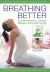 Breathing Better : To Beat Ailments, Combat Allergies and Boost Energy