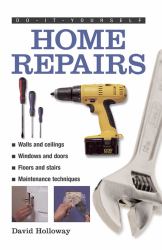 Do-It-Yourself: Home Repairs : A Practical Illustrated Guide to the Basic Skills Needed to Tackle Repairs in the Home