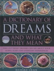 A Dictionary of Dreams and What They Mean : Find Out What Dreams Can Say about Your Hopes, Fears and Everyday Experiences