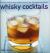 Whisky Cocktails : 50 Classic Mixes for Every Occasion, Shown in 100 Stunning Photographs