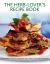 The Herb-Lover's Recipe Book : 150 Delectable Ideas for Cooking with Herbs, Shown in over 500 Photographs