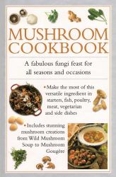 Mushroom Cookbook : A Fabulous Fungi Feast for All Seasons and Occasions