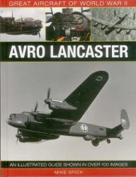 Great Aircraft of World War II: Avro Lancaster : An Illustrated Guide Shown in over 100 Images
