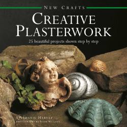 New Crafts: Creative Plasterwork : 25 Beautiful Projects Shown Step by Step