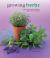 Growing Herbs : A Directory of Varieties and How to Cultivate Them Successfully
