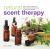 Natural Scent Therapy : How to Use the Fragrance of Flowers, Herbs and Essential Oils for Health and Wellbeing