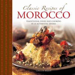Classic Recipes of Morocco : Traditional Food and Cooking in 25 Authentic Dishes