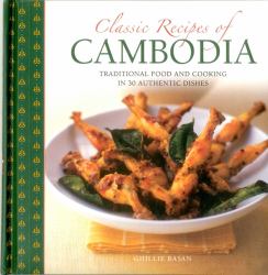 Classic Recipes of Cambodia : Traditional Food and Cooking in 25 Authentic Dishes