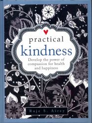 Practical Kindness : Develop the Power of Compassion for Health and Happiness