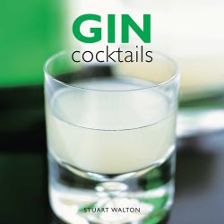 Gin Cocktails : A Practical Guide to Gin Cocktails from the Traditional Gin Sling and Gin Sour to More Contemporary Concoctions Such As Honolulu, Barbarella and Red Cloud
