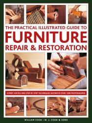 The Practical Illustrated Guide to Furniture Repair and Restoration : Expert Advice and Step-By-Step Techniques in over 1200 Photographs
