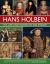 Hans Holbein: His Life and Works in 500 Images : An Illustrated Exploration of the Artist and His Context, with a Gallery of His Paintings and Drawings