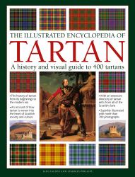 The Illustrated Encyclopedia of Tartan : A History and Visual Guide to 400 Tartans