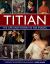 Titian - His Life and Works : An Illustrated Exploration of the Artist in Context, with a Gallery of His Paintings and Drawings