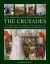 The Complete Illustrated History of Crusades : An in-Depth Account of the Crusading Armies and Their Leaders, with More Than 425 Images of the Battles, Adventures, Sieges and Fortresses