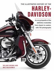 The Illustrated Encyclopedia of Harley Davidson : A Comprehensive Encyclopedia of America's Dream Machine: Developments, Specifications and Design History with 600 Photographs