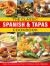 The Classic Spanish and Tapas Cookbook : Explore the Authentic Taste of Spain in 150 Classic Recipes