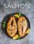Salmon : The Complete Guide to Preparing and Cooking the King of Fish, with over 220 Salmon and Trout Recipes