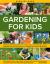 Step-By-Step Gardening for Kids : Fantastic Gardening Ideas for 5-12 Year Olds, from Growing Fruit and Vegetables to Fun with Flowers to Wildlife Gardening and Crafts; 120 Fabulous Indoor and Outdoor Activities, with Easy-To-follow Practical Instructions