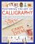 Mastering the Art of Calligraphy : Everything You Need to Know about Materials, Equipment and Techniques with 12 Complete Alphabets to Copy and Learn and over 50 Beautiful Step-By-step Calligraphy Projects to Follow, Shown in over 1000 Colour Photographs