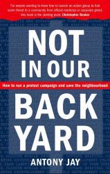 Not in Our Back Yard : How to Beat the Bureaucrats and Save the Neighbourhood