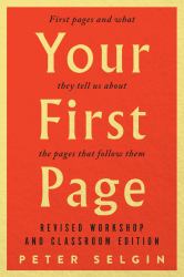 Your First Page: First Pages and What They Tell Us about the Pages That Follow Them : Revised Workshop and Classroom Edition