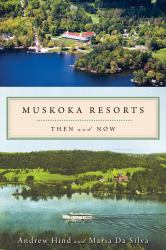 Muskoka Resorts : Then and Now