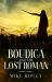 Boudica and the Lost Roman Boudica and the Lost Roman