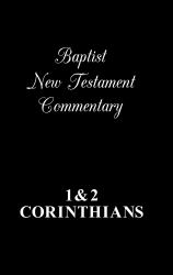 Baptist New Testament Commentary : 1, 2 Corinthians