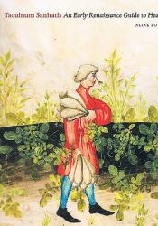 Tacuinum Sanitatis : An Early Renaissance Guide to Health