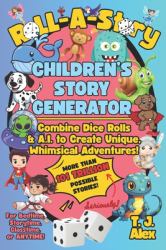 Roll-A-Story Children's Story Generator : Use Dice and A.I. to Create Unique, Whimsical Adventures for Bedtime, Storytime, Classtime, or ANYTIME!