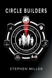 Circle Builders : Building Systems That Build a Complete Life!