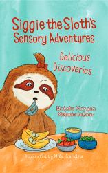 Siggie the Sloth's Sensory Adventures : Delicious Discoveries