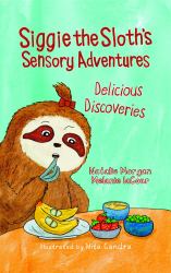Siggie the Sloth's Sensory Adventures : Delicious Discoveries