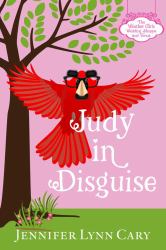 Judy in Disguise : A Sweet, Quirky, Romantic Romp